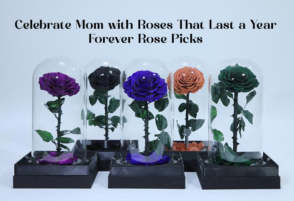 Celebrate Mom with Roses That Last a Year – Forever Rose Picks