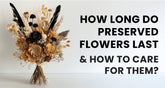 Infographic on the longevity and care tips for preserved flowers, featuring vibrant floral images and clear instructions.