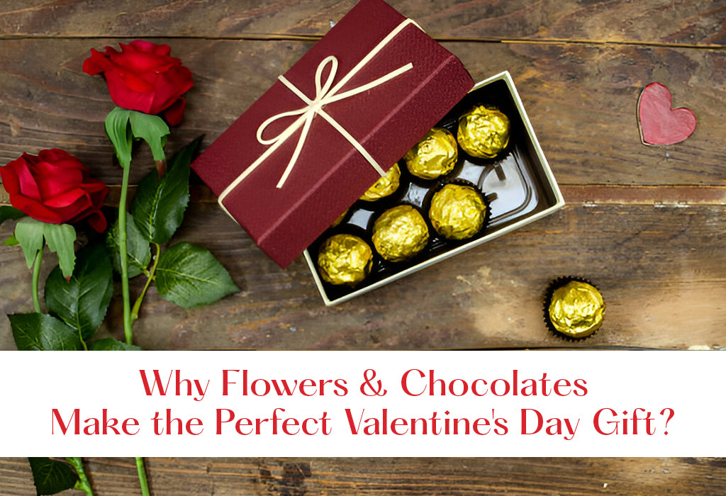 Why Flowers and Chocolates Make the Perfect Valentine's Day Gift?