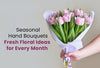 Seasonal Hand Bouquets - Fresh Floral Ideas For Every Month